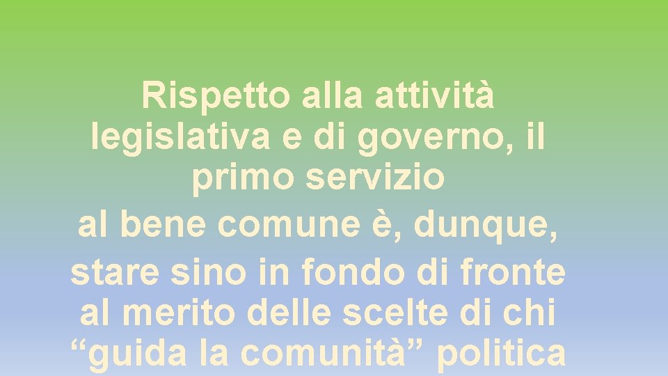 Rispetto alla attività legislativa e di governo, il primo servizio al bene comune è, Rispetto alla attività legislativa e di governo, il primo servizio al bene comune è,