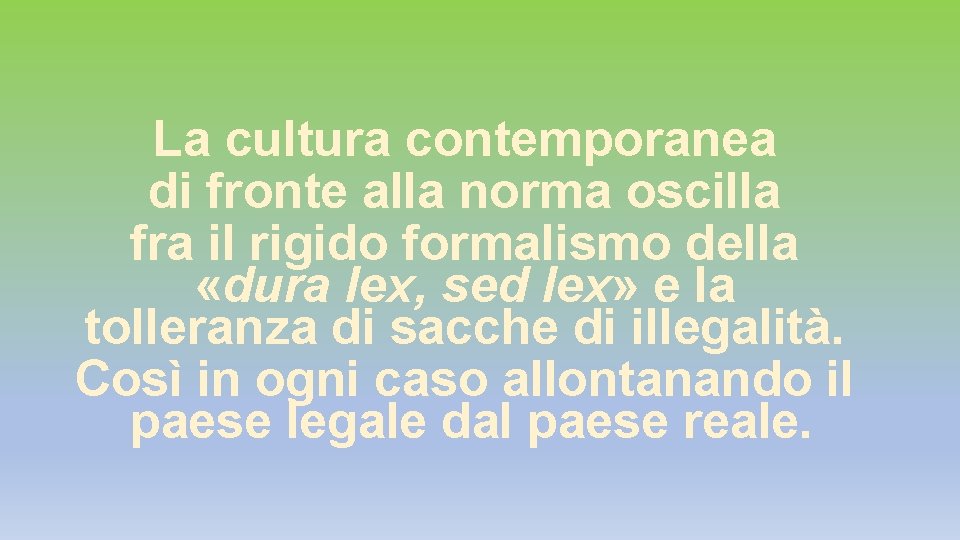 La cultura contemporanea di fronte alla norma oscilla fra il rigido formalismo della «dura La cultura contemporanea di fronte alla norma oscilla fra il rigido formalismo della «dura