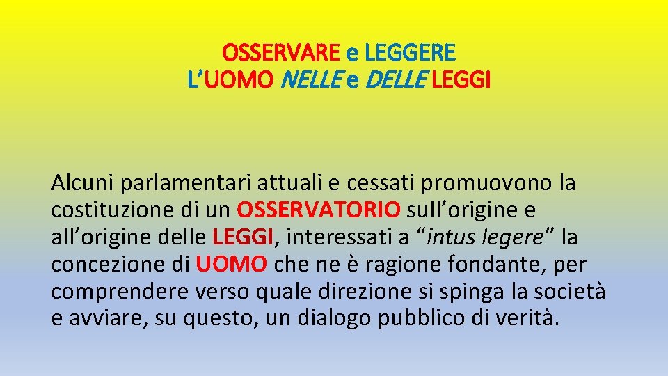 OSSERVARE e LEGGERE L’UOMO NELLE e DELLE LEGGI Alcuni parlamentari attuali e cessati promuovono OSSERVARE e LEGGERE L’UOMO NELLE e DELLE LEGGI Alcuni parlamentari attuali e cessati promuovono