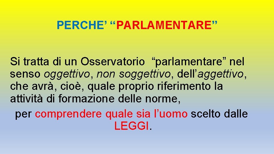 PERCHE’ “PARLAMENTARE” Si tratta di un Osservatorio “parlamentare” nel senso oggettivo, non soggettivo, dell’aggettivo, PERCHE’ “PARLAMENTARE” Si tratta di un Osservatorio “parlamentare” nel senso oggettivo, non soggettivo, dell’aggettivo,