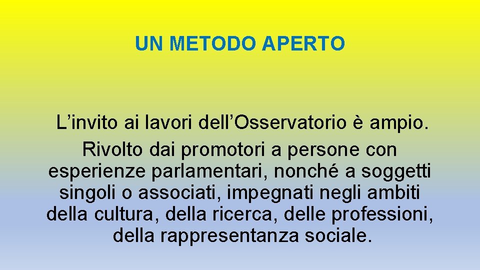 UN METODO APERTO L’invito ai lavori dell’Osservatorio è ampio. Rivolto dai promotori a persone UN METODO APERTO L’invito ai lavori dell’Osservatorio è ampio. Rivolto dai promotori a persone