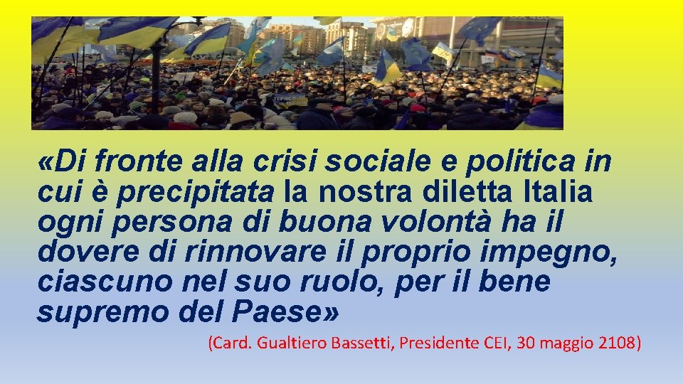 «Di fronte alla crisi sociale e politica in cui è precipitata la nostra «Di fronte alla crisi sociale e politica in cui è precipitata la nostra