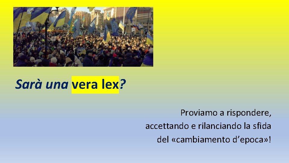 Sarà una vera lex? Proviamo a rispondere, accettando e rilanciando la sfida del «cambiamento Sarà una vera lex? Proviamo a rispondere, accettando e rilanciando la sfida del «cambiamento
