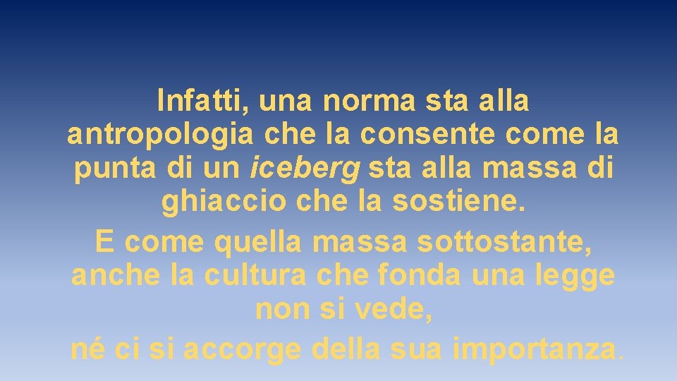 Infatti, una norma sta alla antropologia che la consente come la punta di un Infatti, una norma sta alla antropologia che la consente come la punta di un