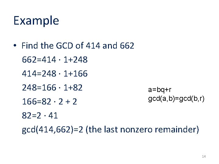 Example • Find the GCD of 414 and 662=414 ∙ 1+248 414=248 ∙ 1+166