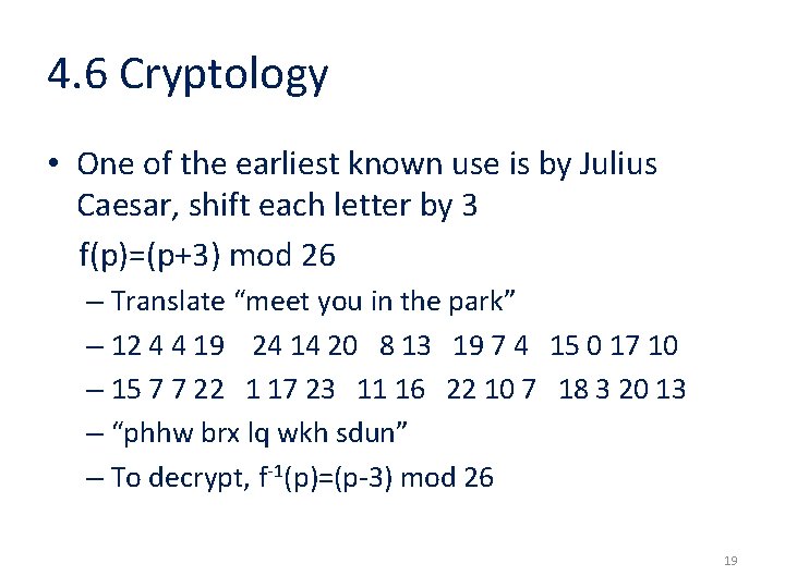 4. 6 Cryptology • One of the earliest known use is by Julius Caesar,
