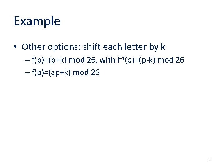 Example • Other options: shift each letter by k – f(p)=(p+k) mod 26, with