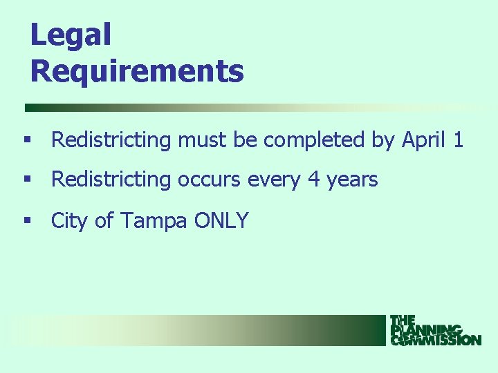 Legal Requirements § Redistricting must be completed by April 1 § Redistricting occurs every