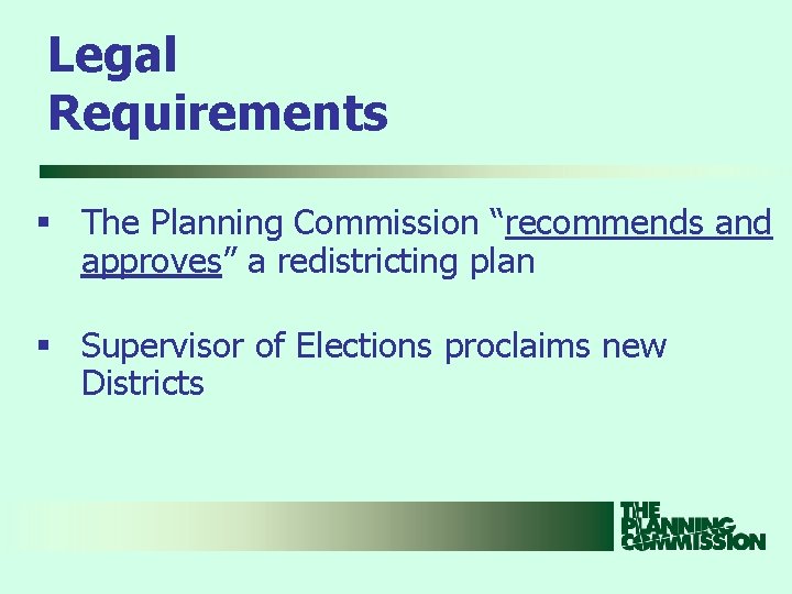 Legal Requirements § The Planning Commission “recommends and approves” a redistricting plan § Supervisor