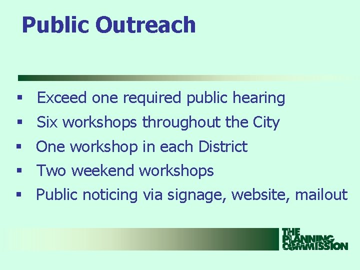 Public Outreach § Exceed one required public hearing § Six workshops throughout the City