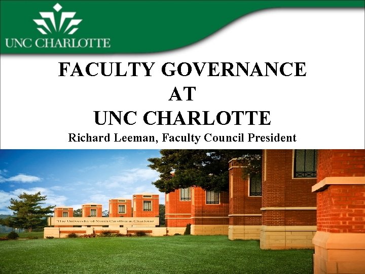 FACULTY GOVERNANCE AT UNC CHARLOTTE Richard Leeman, Faculty Council President 