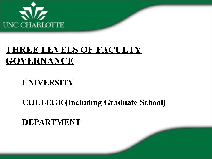 THREE LEVELS OF FACULTY GOVERNANCE UNIVERSITY COLLEGE (Including Graduate School) DEPARTMENT 