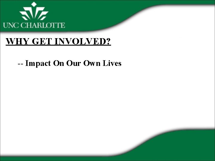 WHY GET INVOLVED? -- Impact On Our Own Lives 