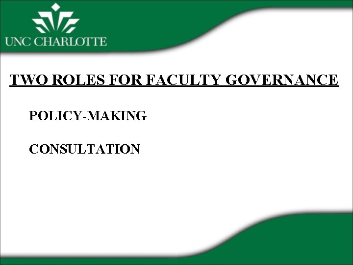 TWO ROLES FOR FACULTY GOVERNANCE POLICY-MAKING CONSULTATION 