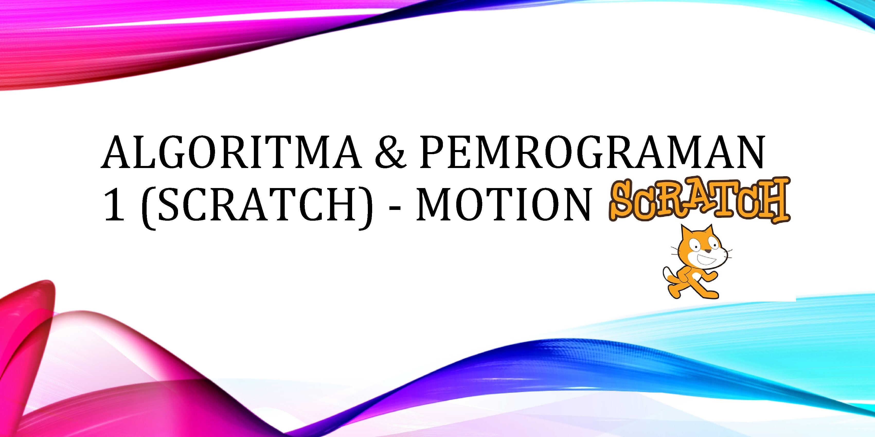 ALGORITMA & PEMROGRAMAN 1 (SCRATCH) - MOTION 