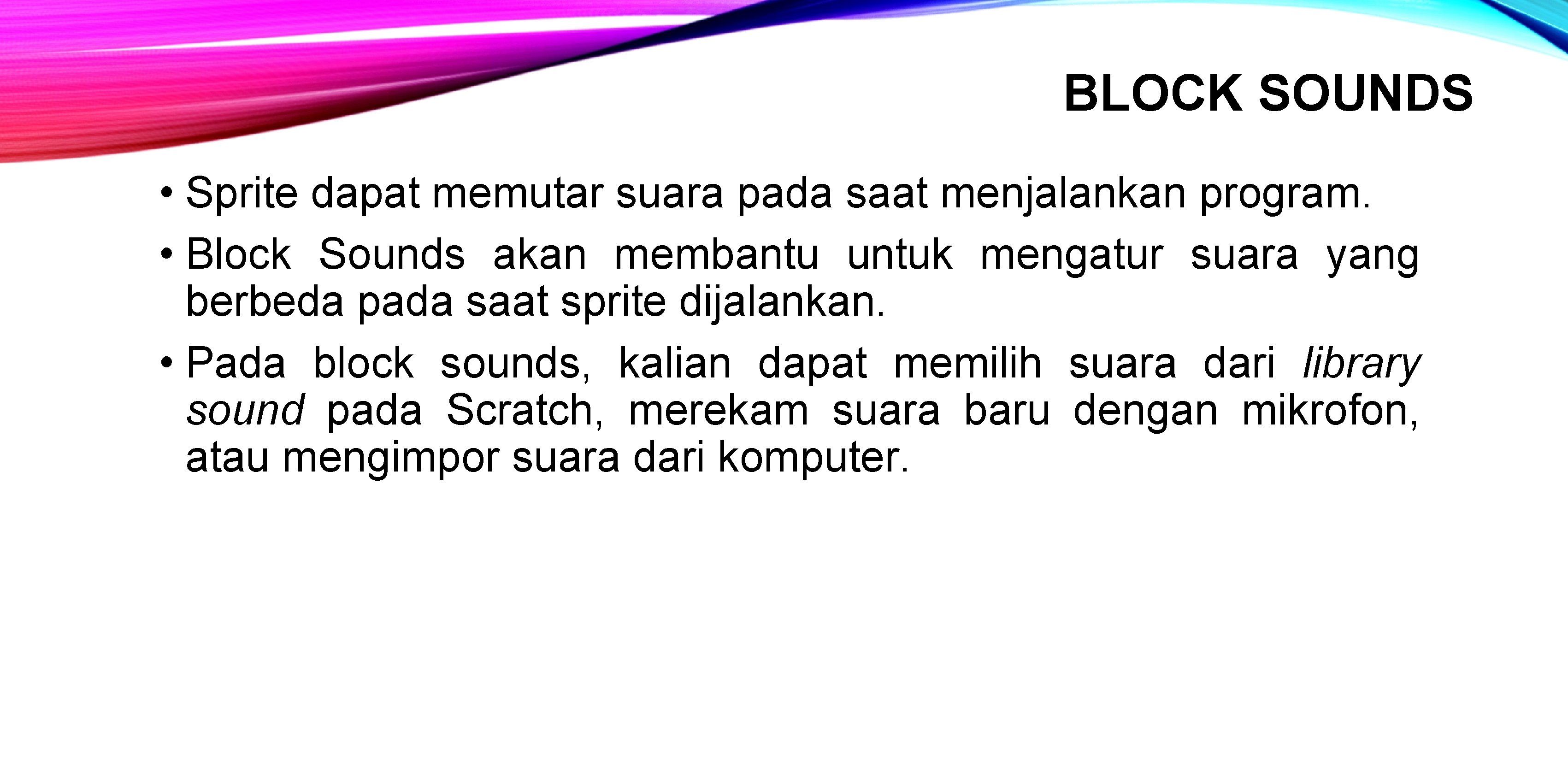 BLOCK SOUNDS • Sprite dapat memutar suara pada saat menjalankan program. • Block Sounds