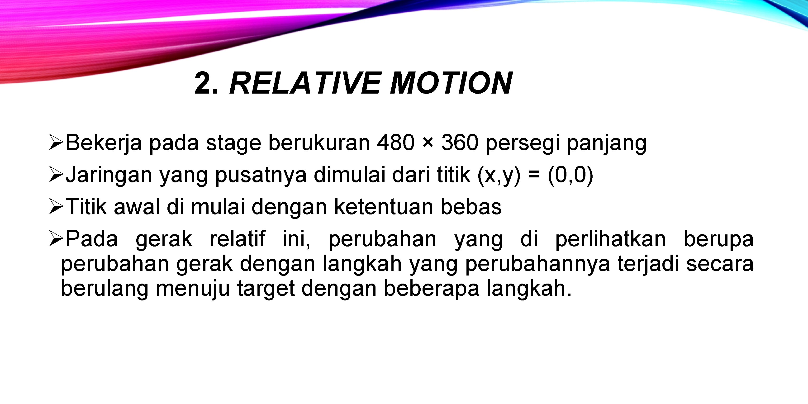 2. RELATIVE MOTION ØBekerja pada stage berukuran 480 × 360 persegi panjang ØJaringan yang