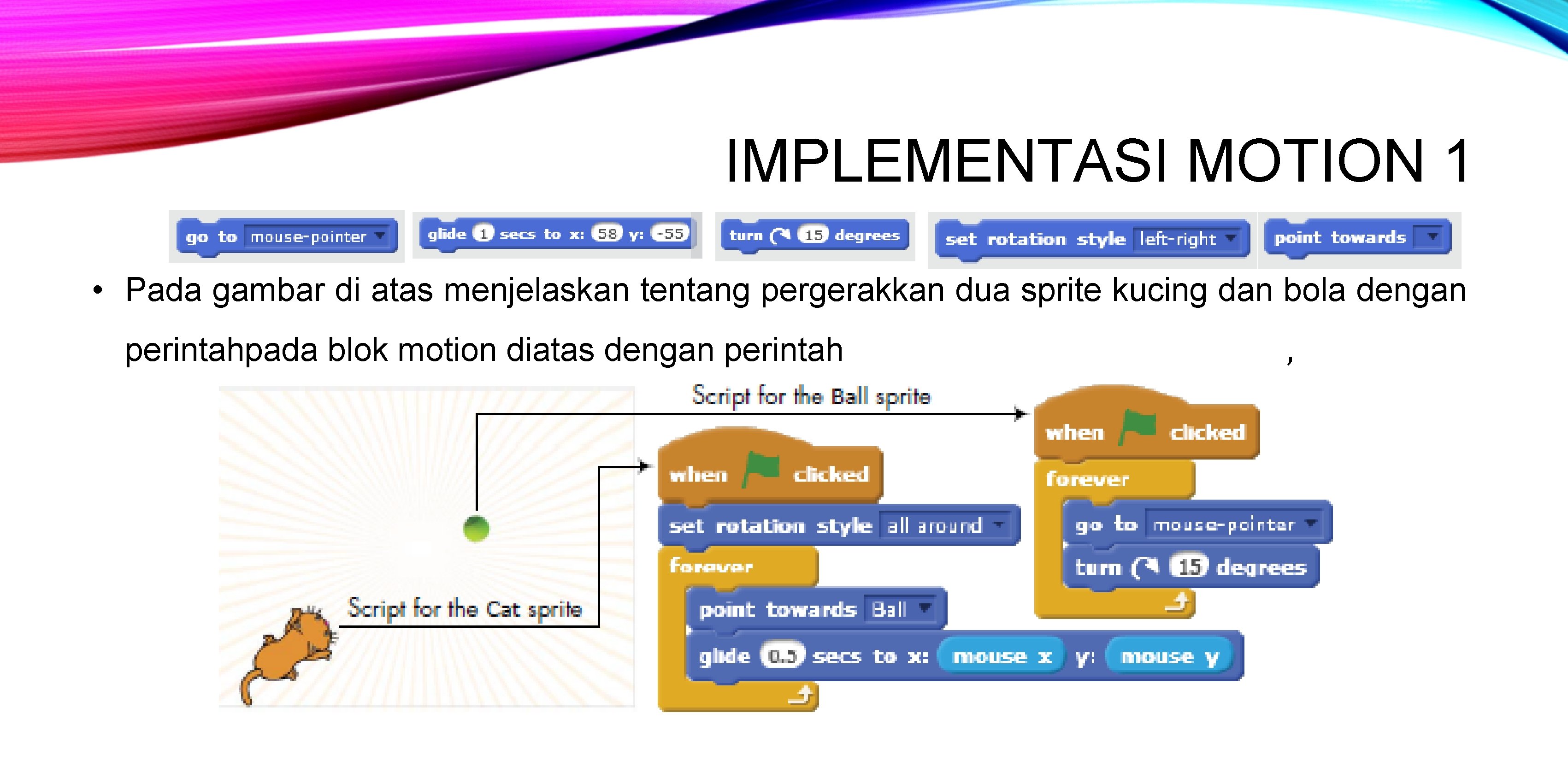 IMPLEMENTASI MOTION 1 • Pada gambar di atas menjelaskan tentang pergerakkan dua sprite kucing