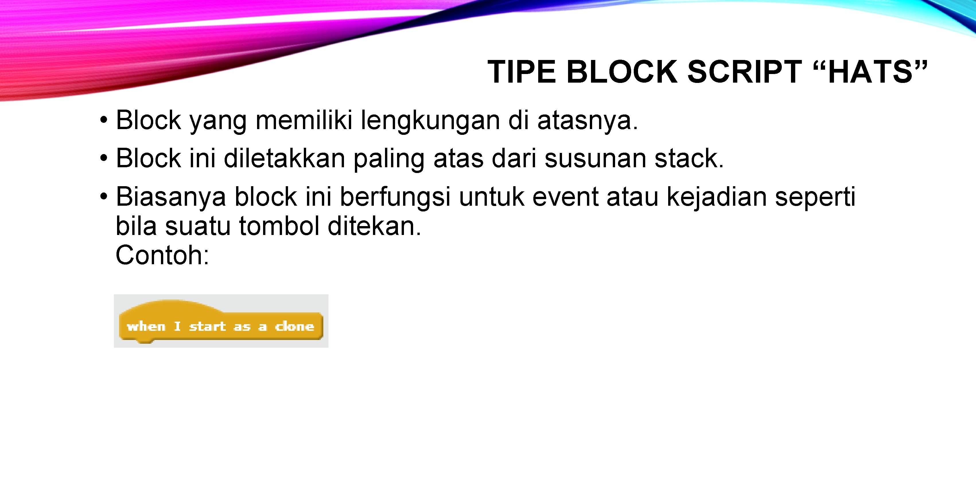 TIPE BLOCK SCRIPT “HATS” • Block yang memiliki lengkungan di atasnya. • Block ini