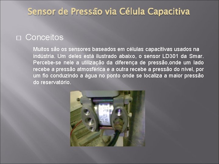 Sensor de Pressão via Célula Capacitiva � Conceitos Muitos são os sensores baseados em