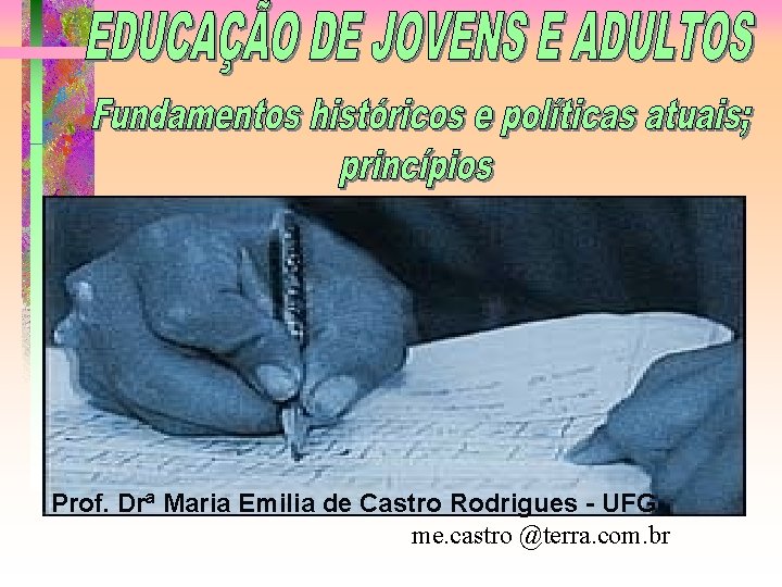 Prof. Drª Maria Emilia de Castro Rodrigues - UFG me. castro @terra. com. br