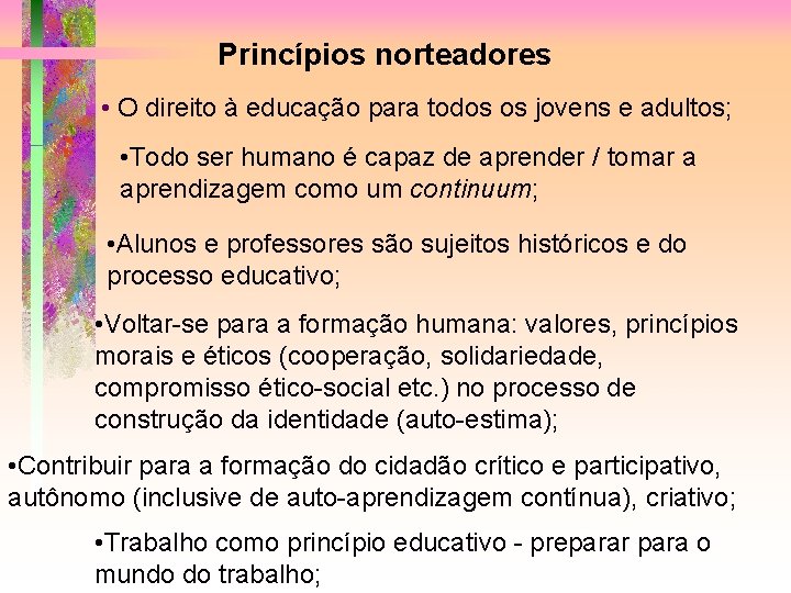 Princípios norteadores • O direito à educação para todos os jovens e adultos; •