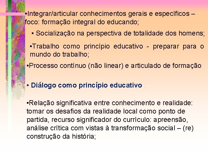  • Integrar/articular conhecimentos gerais e específicos – foco: formação integral do educando; •