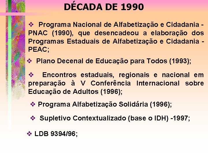 DÉCADA DE 1990 v Programa Nacional de Alfabetização e Cidadania PNAC (1990), que desencadeou