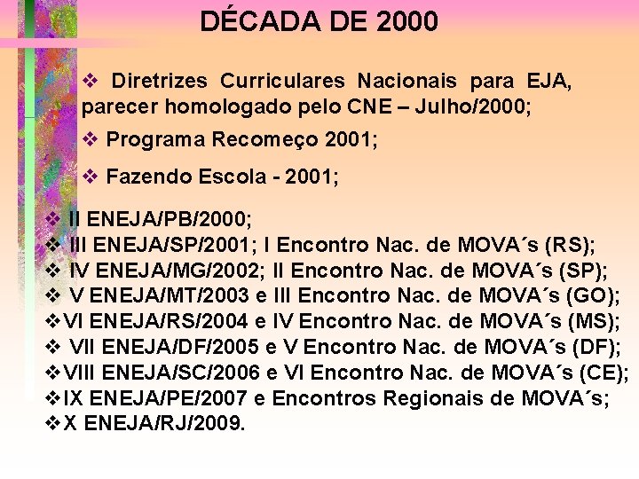 DÉCADA DE 2000 v Diretrizes Curriculares Nacionais para EJA, parecer homologado pelo CNE –