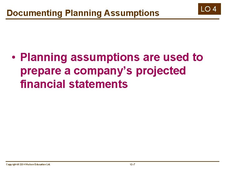 Documenting Planning Assumptions LO 4 • Planning assumptions are used to prepare a company’s