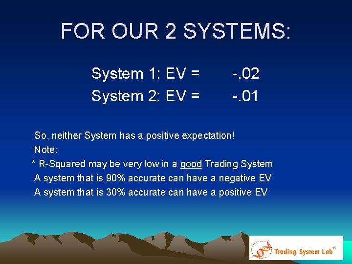FOR OUR 2 SYSTEMS: System 1: EV = System 2: EV = -. 02 FOR OUR 2 SYSTEMS: System 1: EV = System 2: EV = -. 02