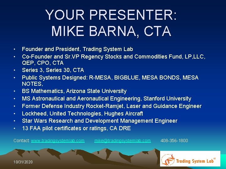 YOUR PRESENTER: MIKE BARNA, CTA • • • Founder and President, Trading System Lab YOUR PRESENTER: MIKE BARNA, CTA • • • Founder and President, Trading System Lab
