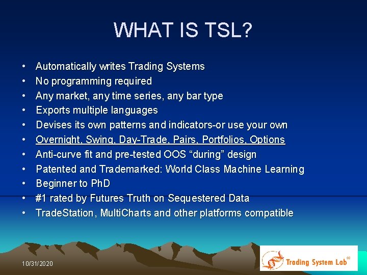 WHAT IS TSL? • • • Automatically writes Trading Systems No programming required Any WHAT IS TSL? • • • Automatically writes Trading Systems No programming required Any