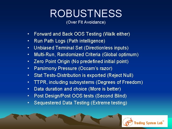 ROBUSTNESS (Over Fit Avoidance) • • • Forward and Back OOS Testing (Walk either) ROBUSTNESS (Over Fit Avoidance) • • • Forward and Back OOS Testing (Walk either)