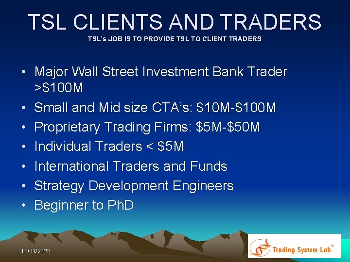 TSL CLIENTS AND TRADERS TSL’s JOB IS TO PROVIDE TSL TO CLIENT TRADERS • TSL CLIENTS AND TRADERS TSL’s JOB IS TO PROVIDE TSL TO CLIENT TRADERS •