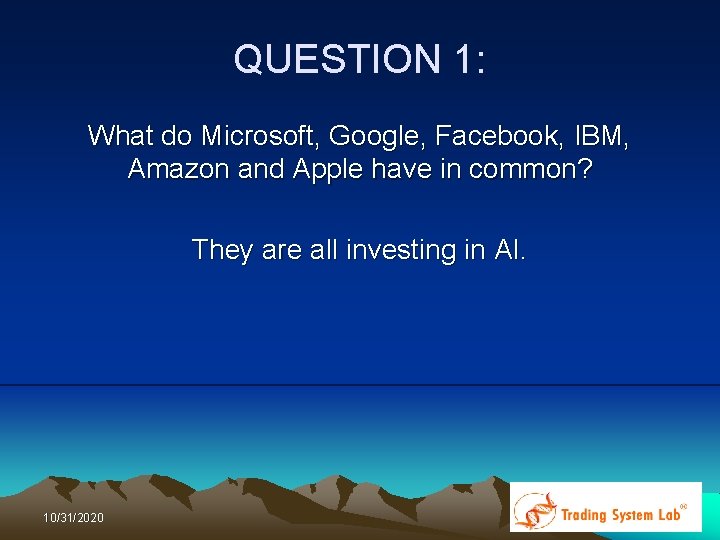 QUESTION 1: What do Microsoft, Google, Facebook, IBM, Amazon and Apple have in common? QUESTION 1: What do Microsoft, Google, Facebook, IBM, Amazon and Apple have in common?