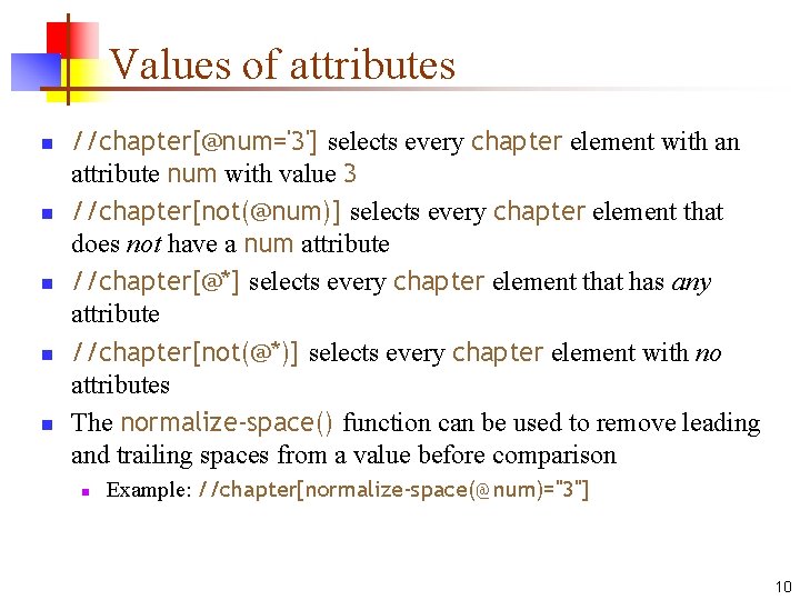 Values of attributes n n n //chapter[@num='3'] selects every chapter element with an attribute