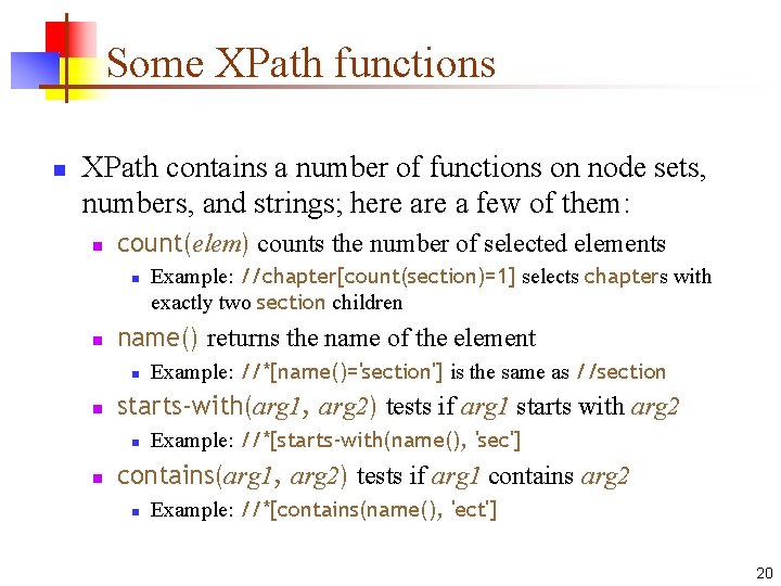 Some XPath functions n XPath contains a number of functions on node sets, numbers,