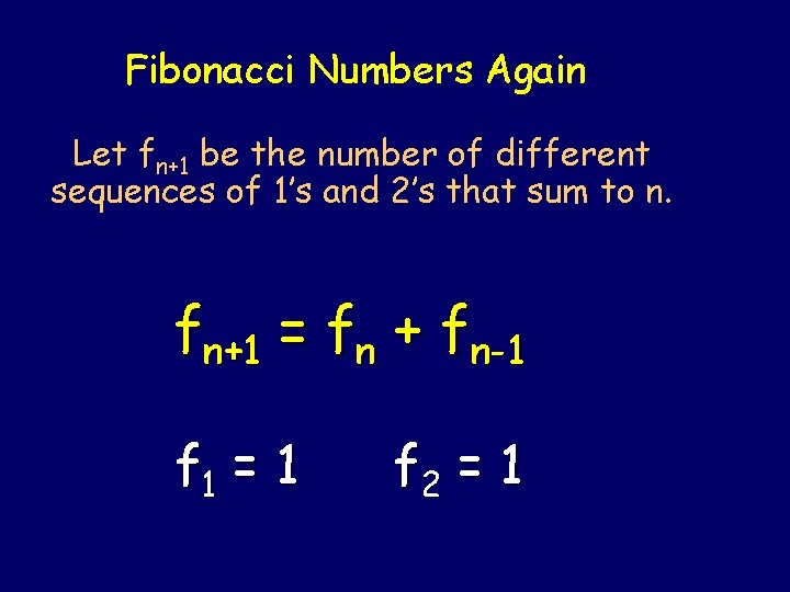 Fibonacci Numbers Again Let fn+1 be the number of different sequences of 1’s and