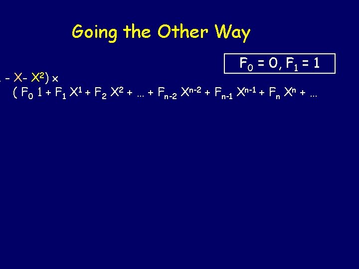 Going the Other Way F 0 = 0, F 1 = 1 1 -