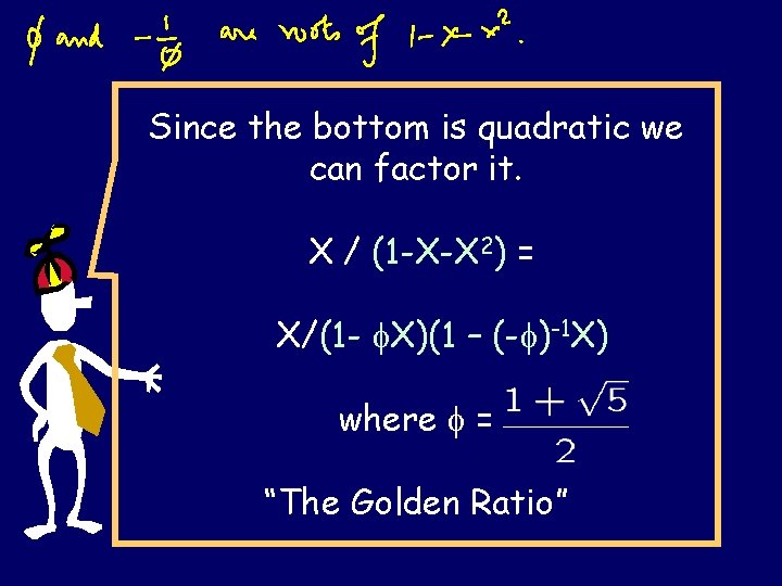 Since the bottom is quadratic we can factor it. X / (1 -X-X 2)