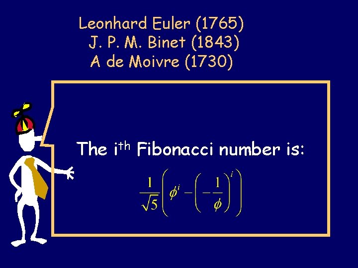 Leonhard Euler (1765) J. P. M. Binet (1843) A de Moivre (1730) The ith