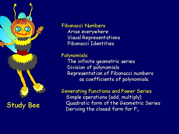 Fibonacci Numbers Arise everywhere Visual Representations Fibonacci Identities Polynomials The infinite geometric series Division