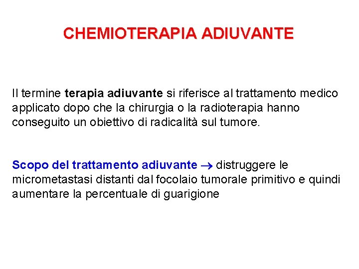 CHEMIOTERAPIA ADIUVANTE Il termine terapia adiuvante si riferisce al trattamento medico applicato dopo che