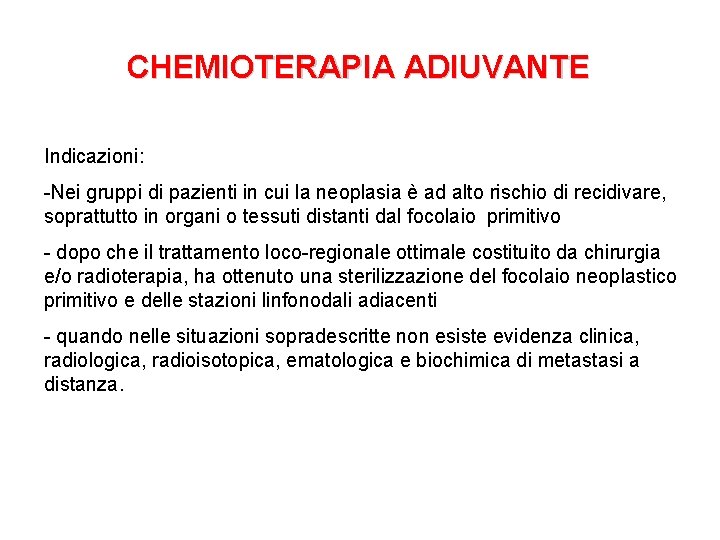 CHEMIOTERAPIA ADIUVANTE Indicazioni: -Nei gruppi di pazienti in cui la neoplasia è ad alto