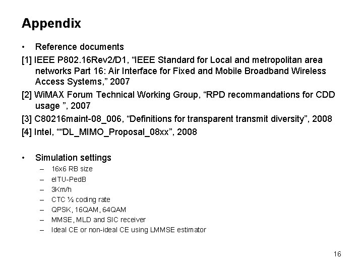 Appendix • Reference documents [1] IEEE P 802. 16 Rev 2/D 1, “IEEE Standard