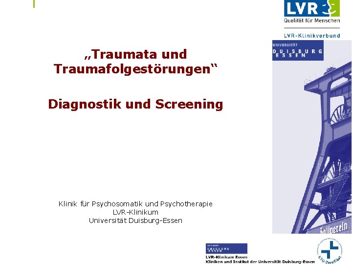LVR-Dienststelle / -Einrichtung Dienststellen bzw. Einrichtungsunterzeile „Traumata und Traumafolgestörungen“ Diagnostik und Screening Klinik für