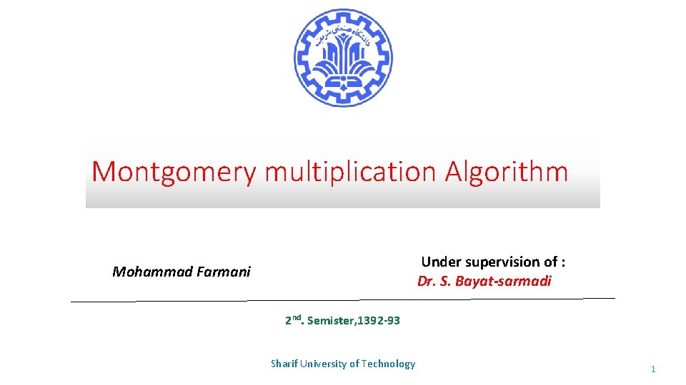 Montgomery multiplication Algorithm Under supervision of : Dr. S. Bayat-sarmadi Mohammad Farmani 2 nd.