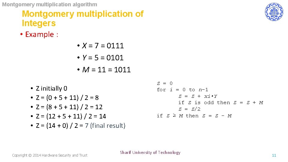 Montgomery multiplication algorithm Montgomery multiplication of Integers • Example : • X = 7