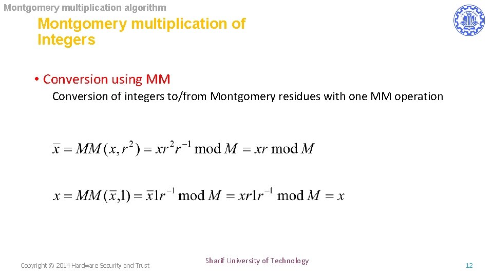 Montgomery multiplication algorithm Montgomery multiplication of Integers • Conversion using MM Conversion of integers